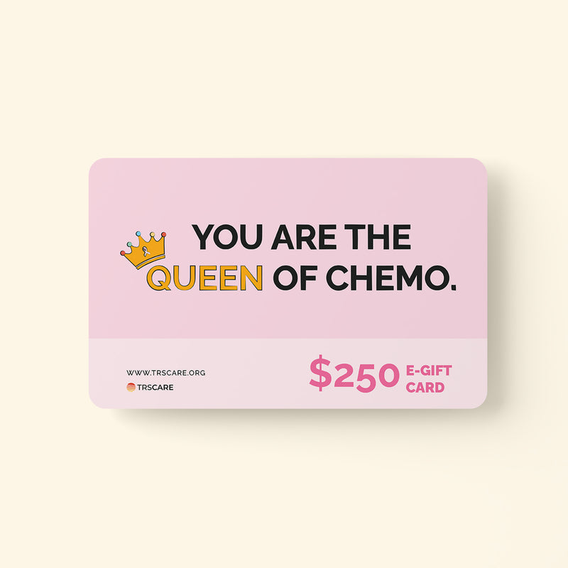 You are the Queen of Chemo | TRS Care Gift Card