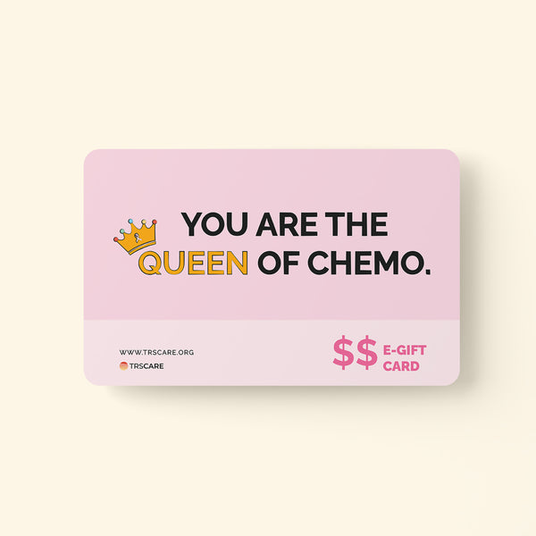 You are the Queen of Chemo | TRS Care Gift Card